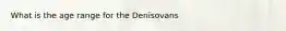 What is the age range for the Denisovans