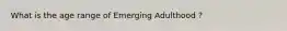 What is the age range of Emerging Adulthood ?
