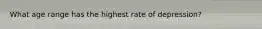 What age range has the highest rate of depression?