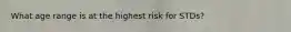 What age range is at the highest risk for STDs?