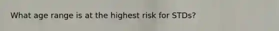 What age range is at the highest risk for STDs?