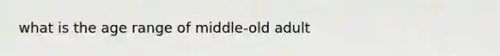 what is the age range of middle-old adult