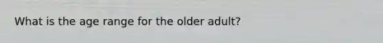 What is the age range for the older adult?