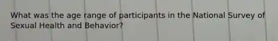 What was the age range of participants in the National Survey of Sexual Health and Behavior?