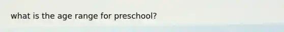 what is the age range for preschool?