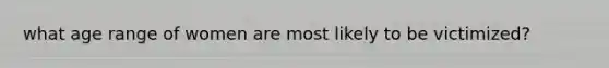 what age range of women are most likely to be victimized?
