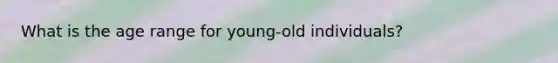 What is the age range for young-old individuals?