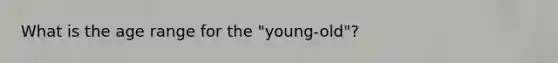 What is the age range for the "young-old"?