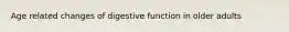 Age related changes of digestive function in older adults