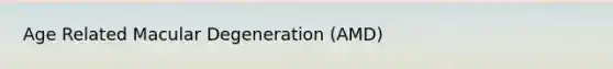 Age Related Macular Degeneration (AMD)