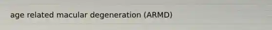 age related macular degeneration (ARMD)