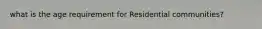 what is the age requirement for Residential communities?