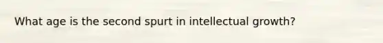 What age is the second spurt in intellectual growth?