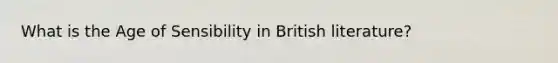 What is the Age of Sensibility in British literature?