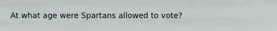 At what age were Spartans allowed to vote?