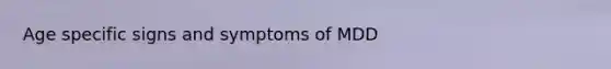 Age specific signs and symptoms of MDD