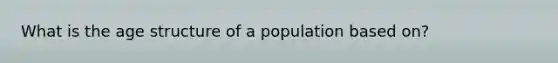 What is the age structure of a population based on?