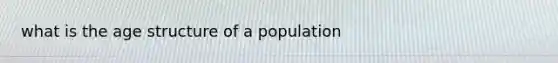 what is the age structure of a population