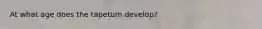 At what age does the tapetum develop?