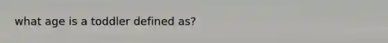 what age is a toddler defined as?