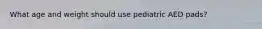 What age and weight should use pediatric AED pads?