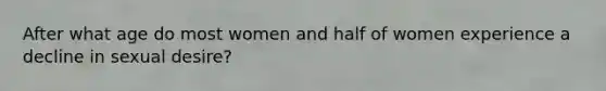 After what age do most women and half of women experience a decline in sexual desire?