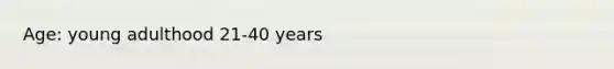 Age: young adulthood 21-40 years