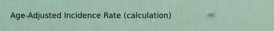 Age-Adjusted Incidence Rate (calculation)