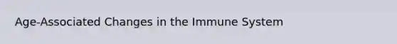 Age-Associated Changes in the Immune System