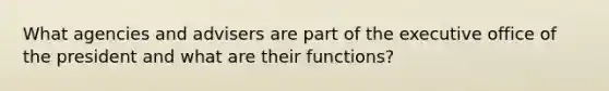 What agencies and advisers are part of the executive office of the president and what are their functions?