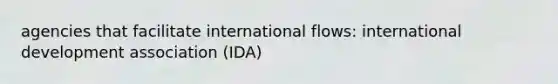 agencies that facilitate international flows: international development association (IDA)