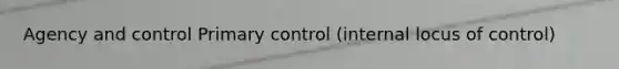 Agency and control Primary control (internal locus of control)