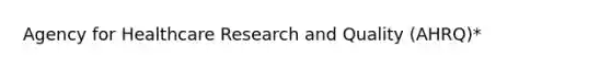 Agency for Healthcare Research and Quality (AHRQ)*