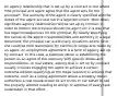 An agency relationship that is set up by a contract is one where *the principal and agent agree that the agent acts for the principal*. The authority of the agent is clearly specified and the duties of the agent are laid out in a legal document. Most often, significant agency relationships will be set up by contract in order to protect the principal should the agent act in a way that has legal consequences for the principal. By clearly specifying the nature of the agent's responsibilities and authority in a legal document, the principal can avoid many situations where he or she could be held responsible for harmful or illegal acts taken by an agent. An employment agreement is a form of agency set up by contract. In this case, a business owner is establishing the person as an agent of the company with specific duties and responsibilities. In real estate, agency that is set up by contract usually involves engaging the agent to achieve a certain outcome without specifying all the steps required to achieve that outcome, such as a listing agreement where a property owner authorizes a real estate broker to act on his or her behalf to sell the property without needing to assign or approve of every task undertaken in that effort.