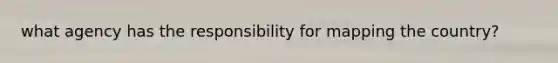 what agency has the responsibility for mapping the country?