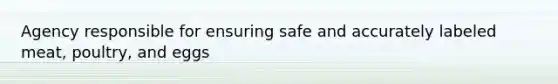 Agency responsible for ensuring safe and accurately labeled meat, poultry, and eggs