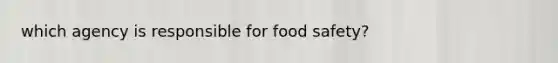 which agency is responsible for food safety?