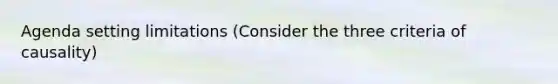 Agenda setting limitations (Consider the three criteria of causality)