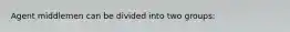 Agent middlemen can be divided into two groups: