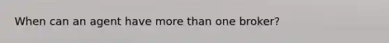 When can an agent have more than one broker?