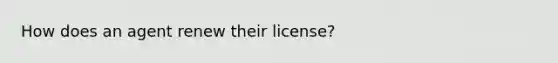 How does an agent renew their license?