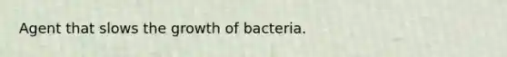 Agent that slows the growth of bacteria.