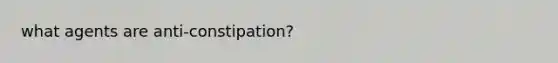 what agents are anti-constipation?