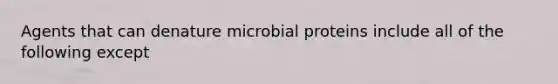 Agents that can denature microbial proteins include all of the following except