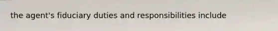 the agent's fiduciary duties and responsibilities include