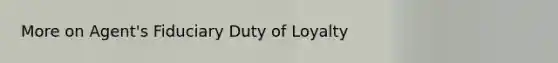 More on Agent's Fiduciary Duty of Loyalty