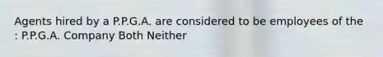 Agents hired by a P.P.G.A. are considered to be employees of the : P.P.G.A. Company Both Neither