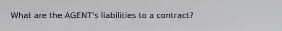What are the AGENT's liabilities to a contract?