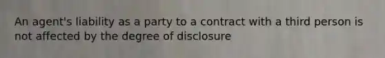 An agent's liability as a party to a contract with a third person is not affected by the degree of disclosure