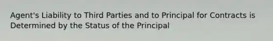 Agent's Liability to Third Parties and to Principal for Contracts is Determined by the Status of the Principal